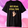 Michigan Football Hey NCAA Steal This T-Shirt