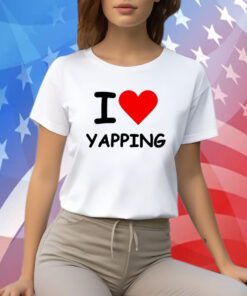 I Love Yapping T-Shirt