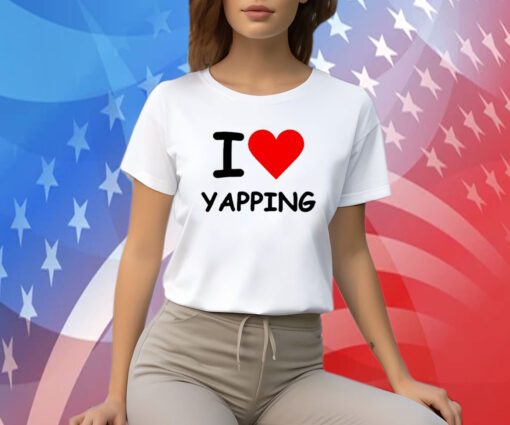 I Love Yapping T-Shirt