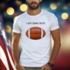 I Got Dawg Faith Go Dawgs T-Shirt