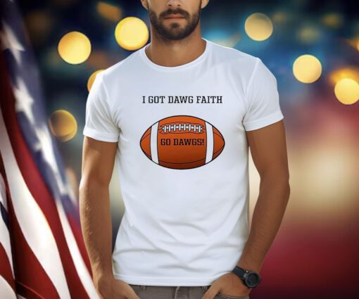 I Got Dawg Faith Go Dawgs T-Shirt