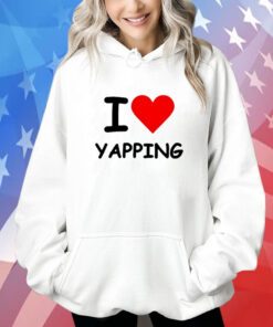 I Love Yapping Hoodie Shirt