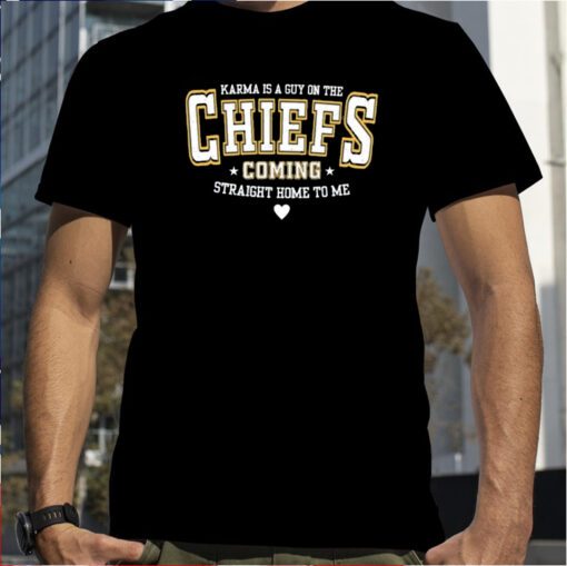 Karma Is A Guy On The Chiefs Coming Straight Home To Me TShirt