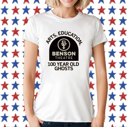 Benson Theater Arts, Education, and 100-year-old Ghosts Womens TShirts