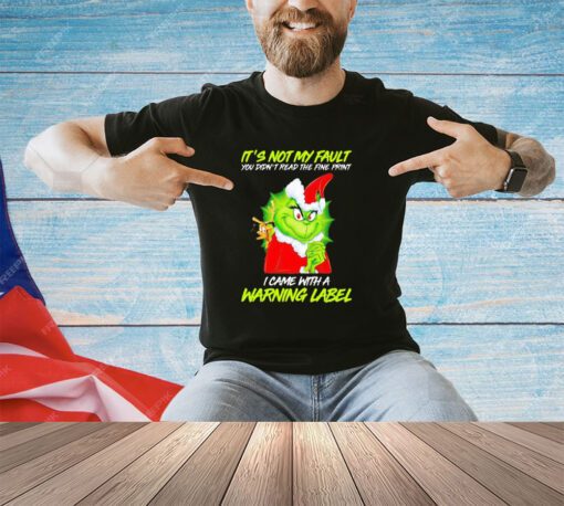 Grinch It not my fault warning label shirt