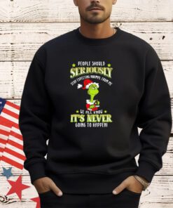 Grinch people should seriously stop expecting normal from me we all know it’s never going to happen Christmas shirt