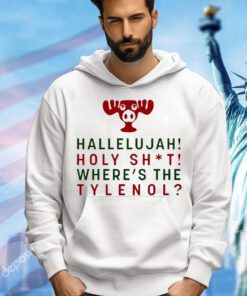 Hallelujah holy shit where’s the tylenol Christmas 2023 shirt