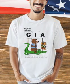 Hey kids join the CIA travel the world spreading democacy shirt