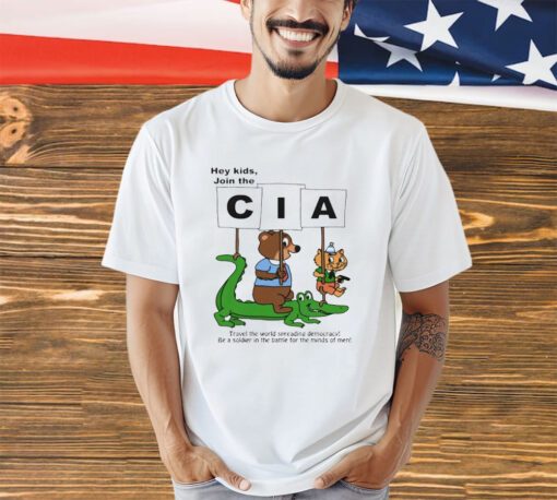 Hey kids join the CIA travel the world spreading democacy shirt