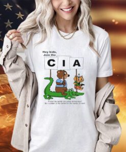 Hey kids join the CIA travel the world spreading democacy shirt