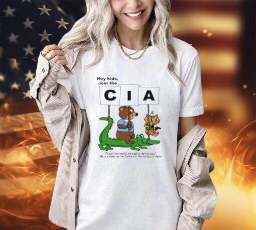 Hey kids join the CIA travel the world spreading democacy shirt