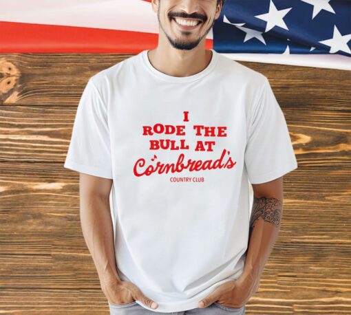 I rode the bull at Cornbreads country club shirt