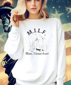 Milf man i love feet foot massage shirt