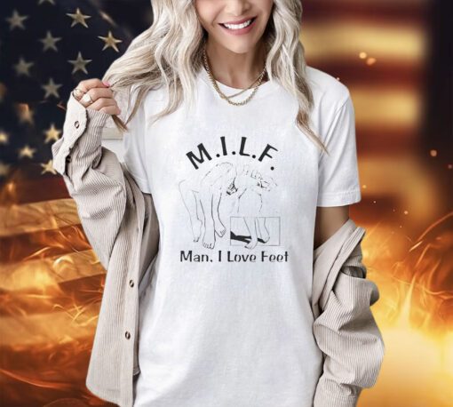 Milf man i love feet foot massage shirt