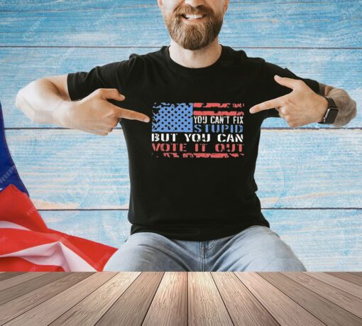Official You Can’t Fix But You Can Vote It Out shirt