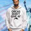 Orcas don’t give AF shirt