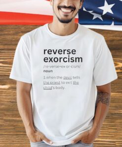 Reverse exorcism, devil, priest, exit, child, body, shirt, exorcism, devil shirt, priest shirt, child shirt, exorcism shirt, devil exit, priest exit, child exit, exorcism exit, devil body, priest body, child body, Reverse exorcism when the devil tells the priest to exit the child’s body shirt exorcism body