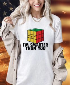 Rubik cube I’m smarter than you shirt