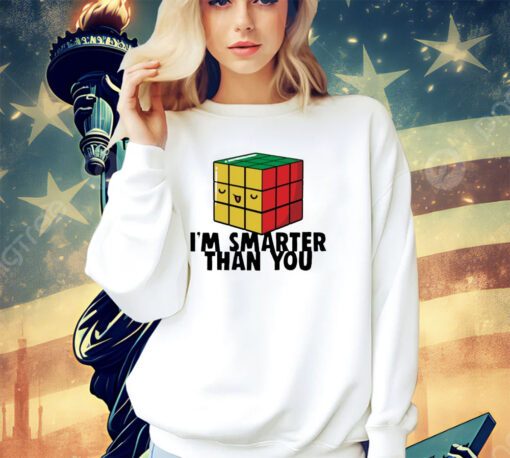 Rubik cube I’m smarter than you shirt