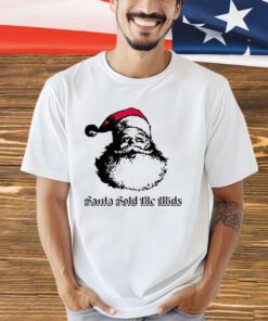 Santa sold me mids Christmas shirt