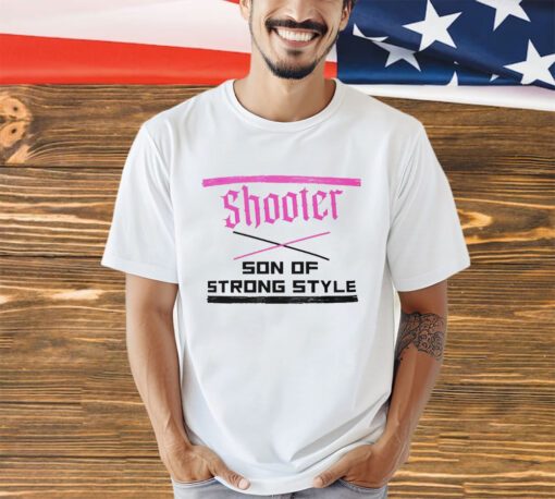 Shooter son of strong style shirt