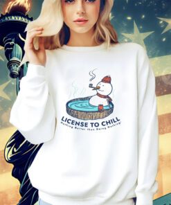 Snowman license to chill nothing better than doing nothing shirt