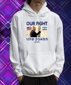 Trump Our Fight Support Israel Sweartshirts