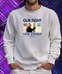 Trump Our Fight Support Israel Sweartshirt