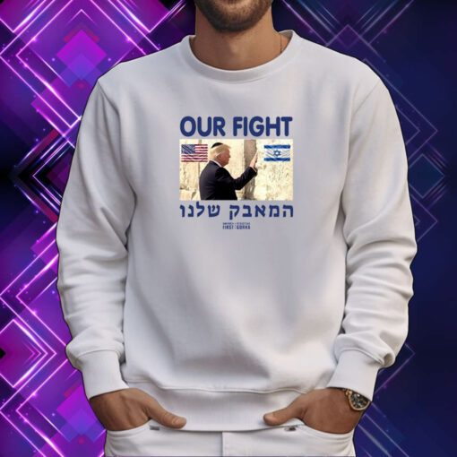 Trump Our Fight Support Israel Sweartshirt