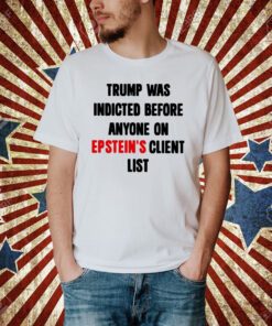 Trump Was Indicted Before Anyone On Epstein’s Client List Sweatshirt