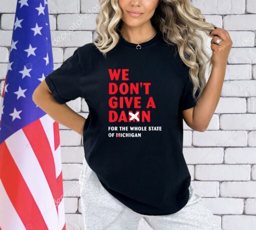 We don't give a damn for the whole state of Michigan T-Shirt