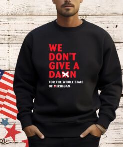 We don't give a damn for the whole state of Michigan T-Shirt