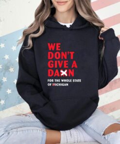 We don't give a damn for the whole state of Michigan T-Shirt