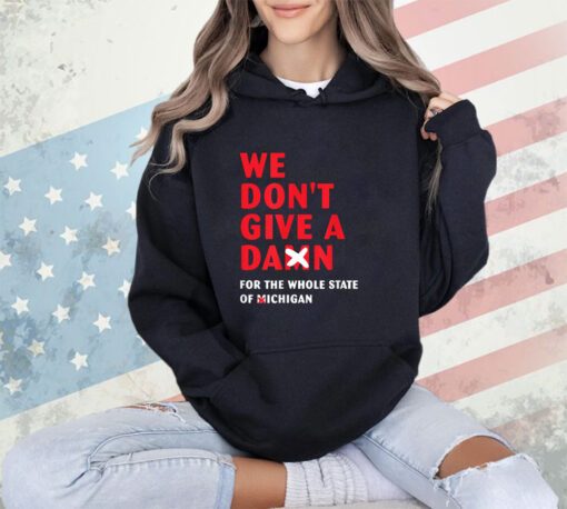 We don't give a damn for the whole state of Michigan T-Shirt