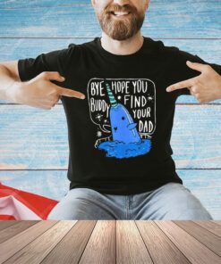 Whale bye hope you buddy find your dad Christmas shirt
