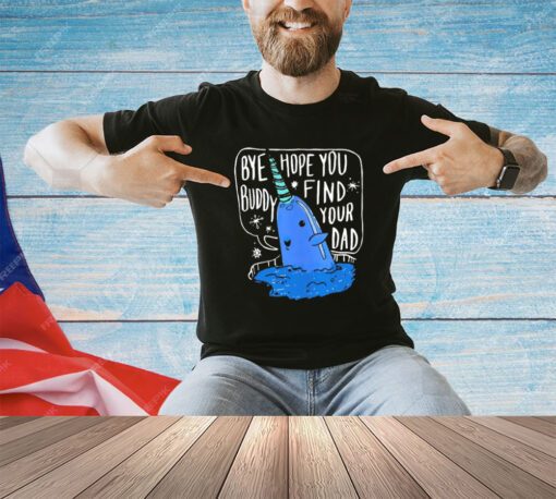 Whale bye hope you buddy find your dad Christmas shirt