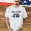 Warning moody old cunt shirt