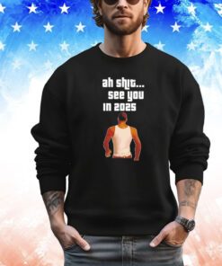 Grand Theft Auto VI ah shit see you in 2025 shirt