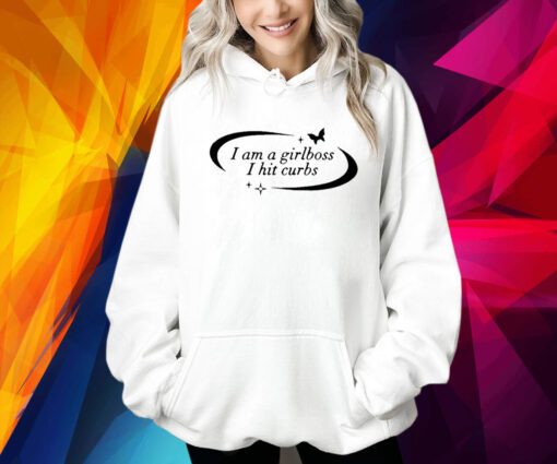 I Am A Girlboss I Hit Curbs Hoodie TShirt