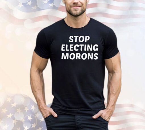 Stop electing morons T-shirt