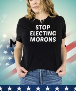 Stop electing morons T-shirt