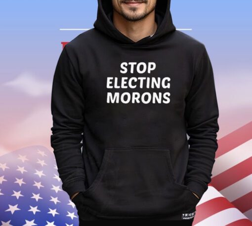 Stop electing morons T-shirt