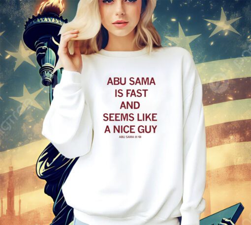 Abu Sama is fast and seems like a nice guy shirt