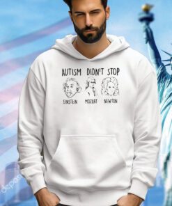 Autism didn’t stop Einstein Mozart Newton 2023 T-shirt