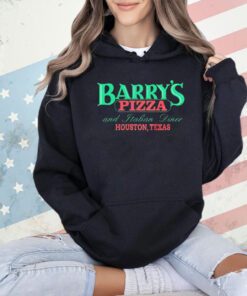 Barry’s Pizza and Italian dinner Houston Texas T-shirt