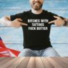 Bitches with tattoos fuck butter T-shirt