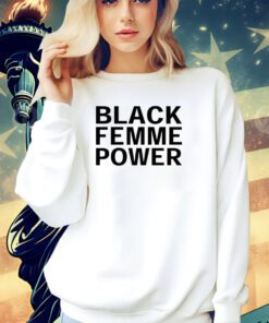 Black femme power 2023 shirt