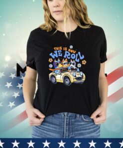 Bluey family this is how we roll shirt