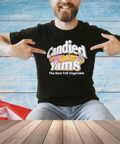 Candied yams the best fall vegetable T-shirt