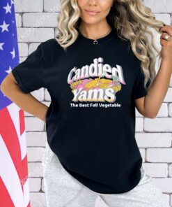 Candied yams the best fall vegetable T-shirt